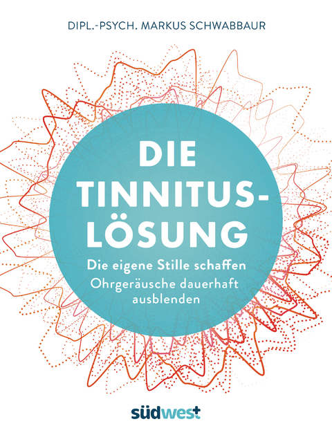 Die Tinnitus-L&ouml;sung - Markus Schwabbaur
