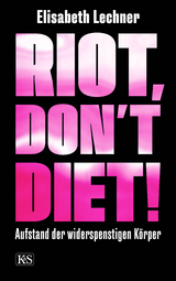 Riot, don&rsquo;t diet! - Elisabeth Lechner
