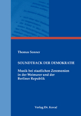Soundtrack der Demokratie &ndash; Musik bei staatlichen Zeremonien in der Weimarer und der Berliner Republik - Thomas Sonner