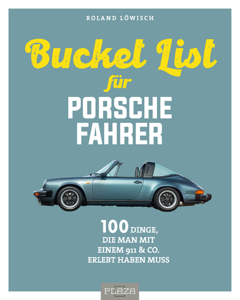 Die Bucket List für Porsche-Fahrer - Roland Löwisch