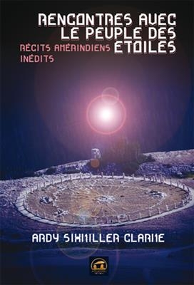 Rencontres avec le peuple des &eacute;toiles : r&eacute;cits am&eacute;rindiens in&eacute;dits - Ardy Sixkiller Clarke