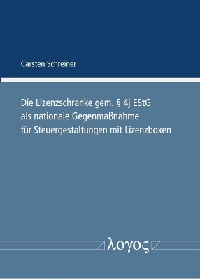 Die Lizenzschranke gem. &sect; 4j EStG als nationale Gegenma&szlig;nahme f&uuml;r Steuergestaltungen mit Lizenzboxen - Carsten Schreiner