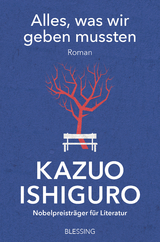 Alles, was wir geben mussten - Kazuo Ishiguro