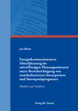Energiekostenorientierte Ablaufplanung im mittelfristigen Planungszeitraum unter Ber&uuml;cksichtigung von stundenbasierten Strompreisen und Strompreisprognosen - Jan Busse