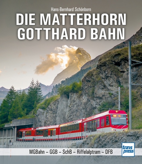 Die Matterhorn-Gotthard-Bahn - Hans-Bernhard Sch&ouml;nborn