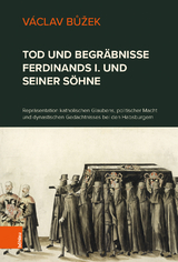 Tod und Begr&auml;bnisse Ferdinands I. und seiner S&ouml;hne - V&aacute;clav Bůžek