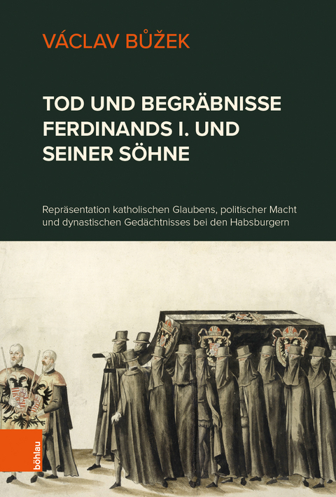 Tod und Begr&auml;bnisse Ferdinands I. und seiner S&ouml;hne - V&aacute;clav Bůžek
