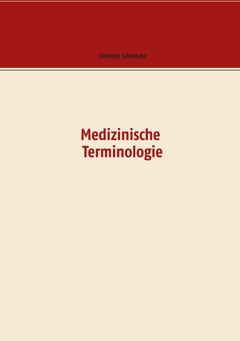Medizinische Terminologie - Gerlinde Schielicke, Lothar Kiel