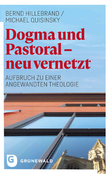 Dogma und Pastoral - neu vernetzt - Bernd Hillebrand, Michael Quisinsky