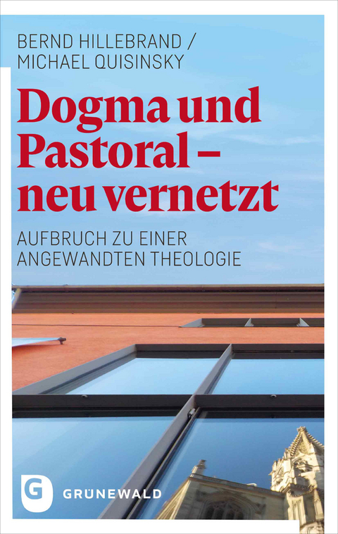 Dogma und Pastoral - neu vernetzt - Bernd Hillebrand, Michael Quisinsky
