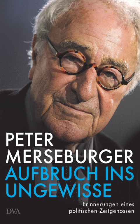 Aufbruch ins Ungewisse - Peter Merseburger