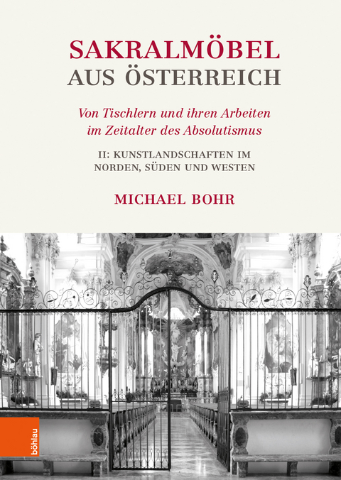 Sakralm&ouml;bel aus &Ouml;sterreich. Von Tischlern und ihren Arbeiten im Zeitalter des Absolutismus - Michael Bohr