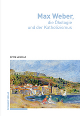 Max Weber, die &Ouml;kologie und der Katholizismus - Peter Hersche