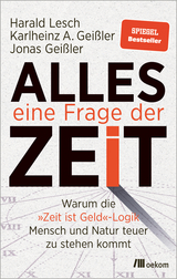 Alles eine Frage der Zeit - Harald Lesch, Karlheinz A. Gei&szlig;ler, Jonas Gei&szlig;ler