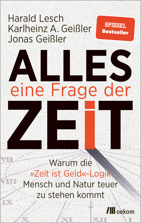 Alles eine Frage der Zeit - Harald Lesch, Karlheinz A. Gei&szlig;ler, Jonas Gei&szlig;ler