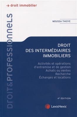 Droit des interm&eacute;diaires immobiliers : activit&eacute;s et op&eacute;rations d'entremise et de gestion, achats ou ventes, recherche...
