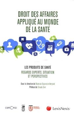 Droit des affaires appliqu&eacute; au monde de la sant&eacute; : les produits de sant&eacute; : regards experts, situation et perspectives