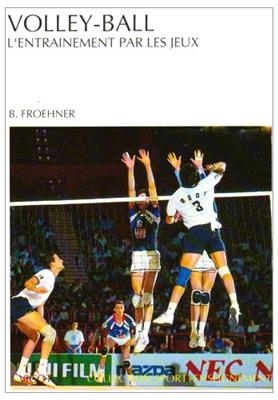 Volley-ball : l'entra&icirc;nement par les jeux - Berthold Froehner