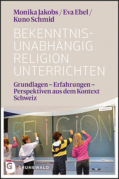 Bekenntnisunabh&auml;ngig Religion unterrichten - Monika Jakobs, Eva Ebel, Kuno Schmid