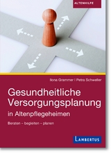 Gesundheitliche Versorgungsplanung in Altenpflegeheimen - Ilona Grammer, Petra Schweller