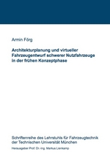 Architekturplanung und virtueller Fahrzeugentwurf schwerer Nutzfahrzeuge in der fr&uuml;hen Konzeptphase - Armin F&ouml;rg