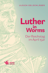 Luther in Worms - Ulrich Oelschl&auml;ger