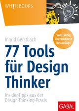 77 Tools f&uuml;r Design Thinker - Ingrid Gerstbach