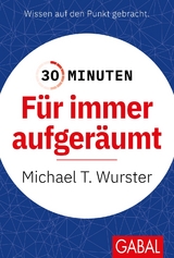 30 Minuten F&uuml;r immer aufger&auml;umt - Michael T. Wurster
