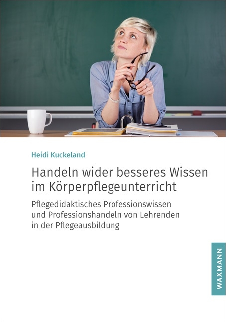 Handeln wider besseres Wissen im K&ouml;rperpflegeunterricht - Heidi Kuckeland