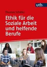 Ethik f&uuml;r die Soziale Arbeit und helfende Berufe - Thomas Sch&auml;fer