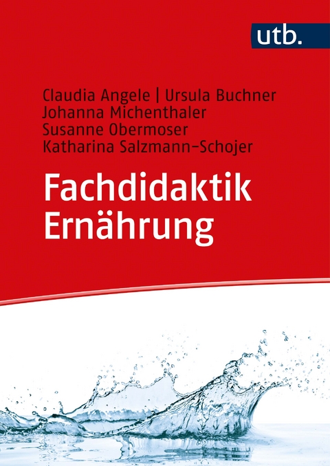 Fachdidaktik Ern&auml;hrung - Claudia Angele, Ursula Buchner, Johanna Michenthaler, Susanne Obermoser, Katharina Salzmann-Schojer