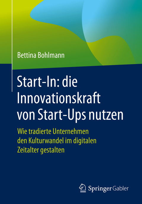 Start-In: die Innovationskraft von Start-Ups nutzen - Bettina Bohlmann