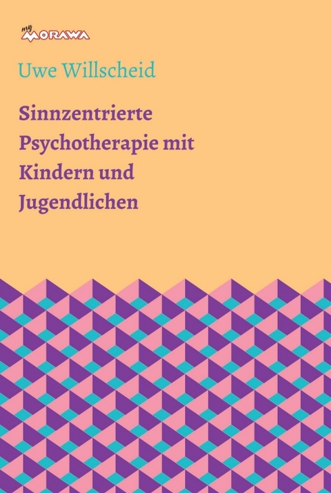 Sinnzentrierte Psychotherapie mit Kindern und Jugendlichen - Uwe Willscheid