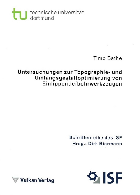 Untersuchungen zur Topographie- und Umfangsgestaltoptimierung von Einlippentiefbohrwerkzeugen - Timo Bathe