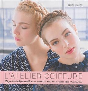L'atelier coiffure : le guide indispensable pour ma&icirc;triser tous les mod&egrave;les chic et tendance - Rubi Jones