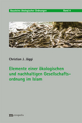 Elemente einer &ouml;kologischen und nachhaltigen Gesellschaftsordnung im Islam - Christian J. J&auml;ggi