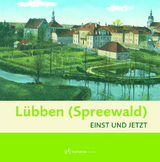 L&uuml;bben - Einst und Jetzt - Bettina Brandt, D&ouml;rthe Ziemer