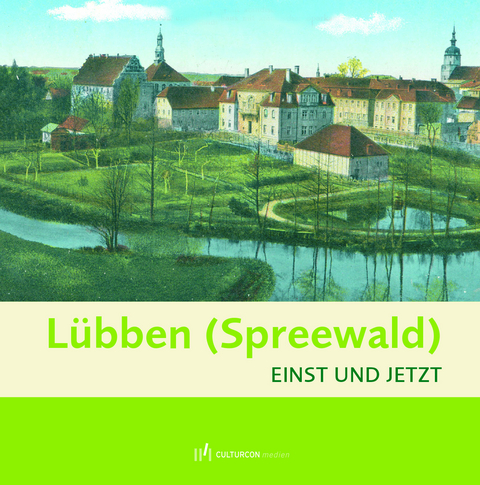 L&uuml;bben - Einst und Jetzt - Bettina Brandt, D&ouml;rthe Ziemer