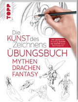 Die Kunst des Zeichnens - Mythen, Drachen, Fantasy &Uuml;bungsbuch