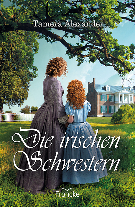 Die irischen Schwestern - Tamera Alexander