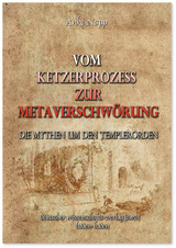 Vom Ketzerprozess zur Meta-Verschw&ouml;rung. Die Mythen um den Templerorden - Anke Napp