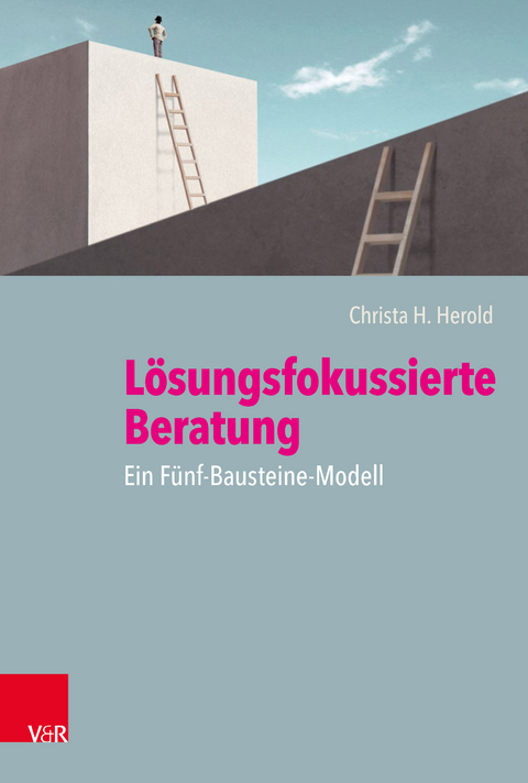 L&ouml;sungsfokussierte Beratung: Ein F&uuml;nf-Bausteine-Modell - Christa H. Herold