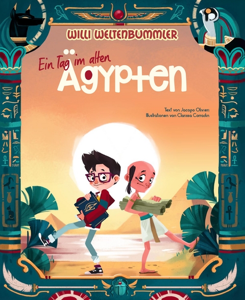 Willi Weltenbummler: Ein Tag im alten &Auml;gypten - Jacopo Olivieri