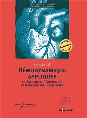 Manuel d'h&eacute;modynamique appliqu&eacute;e en anesth&eacute;sie r&eacute;animation et m&eacute;decine p&eacute;ri-op&eacute;ratoire -  Coll&egrave;ge national des enseignants d'anesth&eacute;sie et de r&eacute;animation