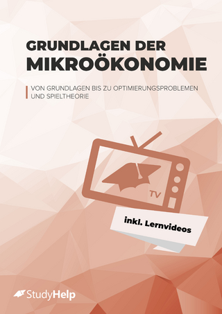 Grundlagen der Mikroökonomie (VWL) Lernheft für Studierende inkl. Lernvideos, Aufgaben & Lösungen