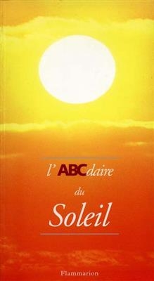 L'ABCdaire du soleil - Jean-Louis Heudier, Myriam Schleiss, C. Ehm