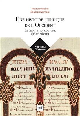 Une histoire juridique de l'Occident : le droit et la coutume (IIIe-IXe si&egrave;cle) -  KERNEIS SOAZICK