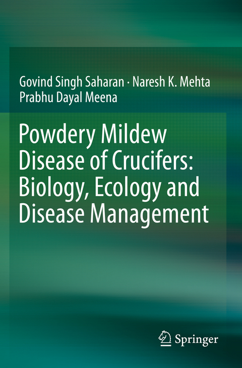 Powdery Mildew Disease of Crucifers: Biology, Ecology and Disease Management - Govind Singh Saharan, Naresh K. Mehta, Prabhu Dayal Meena