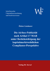 Die Ad-hoc-Publizit&auml;t nach Artikel 17 MAR unter Ber&uuml;cksichtigung der kapitalmarktrechtlichen Compliance-Perspektive - &Ouml;zlem Gutekunst