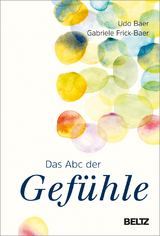 Das Abc der Gef&uuml;hle - Udo Baer, Gabriele Frick-Baer